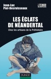 Jean-Luc Piel-Desruisseaux - Les éclats de Néandertal - Chez les artisans de la préhistoire.