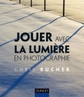 Chris Bucher - Jouer avec la lumière en photographie.