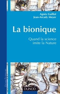 Agnès Guillot et Jean-Arcady Meyer - La bionique - Quand la science imite la nature.
