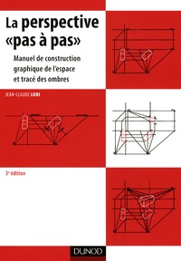 Jean-Claude Ludi - La perspective pas à pas - Manuel de construction graphique de l'espace et tracé des ombres.