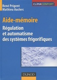 René Prigent et Mathieu Auclerc - Régulation et automatisme des systèmes frigorifiques - Aide-mémoire.