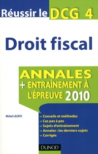Michel Lozato - Réussir le DCG 4 Droit fiscal - Annales Entraînement à l'épreuve 2010.