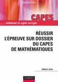 Gilbert Julia - Réussir l'épreuve sur dossier du Capes de Mathématiques.