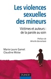 Marie-Laure Gamet et Claudine Moïse - Les violences sexuelles des mineurs - Victimes et auteurs : de la parole au soin.