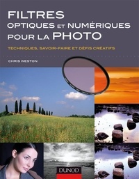 Chris Weston - Filtres optiques et numériques pour la photo - Techniques, savoir-faire et défis créatifs.