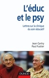Jean Cartry et Paul Fustier - L'éduc et le psy - Lettres sur la clinique du soin éducatif.
