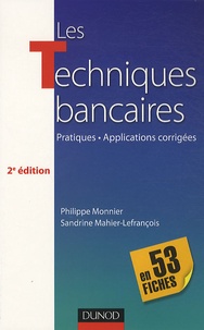 Philippe Monnier et Sandrine Mahier-Lefrançois - Les techniques bancaires, en 53 fiches - Pratiques, Applications corrigées.