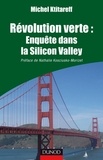 Michel Ktitareff - Révolution verte : Enquête dans la Silicon Valley - Préface de Nathalie Kosciusko-Morizet.
