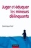 Dominique Youf - Juger et éduquer les mineurs délinquants.