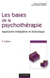 Olivier Chambon et Michel Marie-Cardine - Les bases de la psychothérapie - Approche intégrative et éclectique.