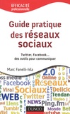 Marc Fanelli-Isla - Guide pratique des réseaux sociaux - Twitter, Facebook... des outils pour communiquer.