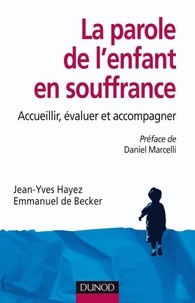 Jean-Yves Hayez et Emmanuel De Becker - La parole de l'enfant en souffrance - Accueillir, évaluer, accompagner.