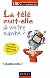 Sébastien Bohler - La télé nuit-elle à votre santé ?.