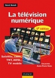 Hervé Benoit - La télévision numérique - 5ème édition - Satellite, câble, TNT, ADSL - Satellite, câble, TNT, ADSL, TV mobile.
