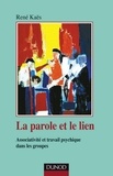 René Kaës - La parole et le lien - 3e éd. - Processus associatifs et travail psychique dans les groupes.