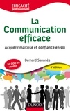 Bernard Sananès - La Communication efficace - Acquérir maîtrise et confiance en soi.
