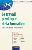 René Kaës et Catherine Desvignes - Le travail psychique de la formation - Entre aliénation et tranformation.