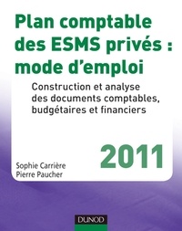 Sophie Carrière et Pierre Paucher - Plan comptable des ESMS privés : mode d'emploi - Construction et analyse des documents comptables, budgétaires et financiers.