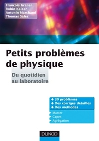 Robin Kaiser et Thomas Salez - Petits problèmes de physique : du quotidien au laboratoire - Corrigés détaillés, méthodes.