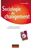 François Dupuy - Sociologie du changement - Pourquoi et comment changer les organisations.