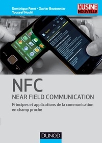 Dominique Paret et Xavier Boutonnier - NFC Near Field Communication - Principes et applications de la communication en champ proche.