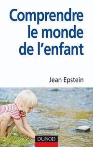Jean Epstein - Comprendre le monde de l'enfant.