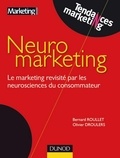 Bernard Roullet et Olivier Droulers - Neuromarketing - Le marketing revisité par la neuroscience du consommateur.