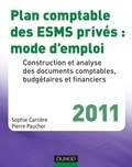 Pierre Paucher et Sophie Carrière - Plan comptable des ESMS privés : mode d'emploi - 2011 - Construction et analyse des documents comptables, budgétaires et financiers.
