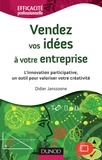 Didier Janssoone - Vendez vos idées à votre entreprise - L'innovation participative, un outil pour valoriser votre créa - L'innovation participative, un outil pour valoriser votre créativité.