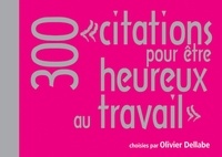 Olivier Dellabe - 300 citations pour être heureux au travail.