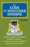 Rod Green - Le guide de l'aventurier moderne - Comment maîtriser un alligator, recoudre un bouton... et autres astuces.