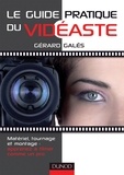 Gérard Galès - Le guide pratique du vidéaste - Matériel, tournage, montage : apprenez à filmer comme un pro.