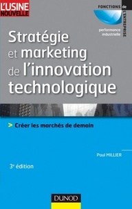 Paul Millier - Stratégie et marketing de l'innovation technologique - 3ème édition - Lancer avec succès des produits qui n'existent pas sur des marchés qui n'existent pas encore.