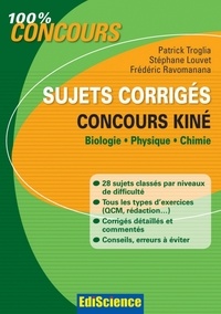 Stéphane Louvet et Patrick Troglia - Sujets corrigés concours Kiné - Biologie, Physique, Chimie.