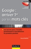Pascal Maupas - Google : arriver 1er par les mots - Les secrets pour s'installer gratuitement et durablement en 1re position.