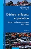 Christian Ngô et Alain Régent - Déchets, effluents et pollution - 3e éd. - Impact sur l'environnement et la santé.