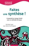 Jean-Denis Commeignes et Michelle Fayet - Faites une synthèse ! - L'essentiel en temps limité avec la méthode Octopus.