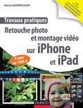 Karine Warbesson - Travaux pratiques : retouche photo et montage vidéo sur iPhone et iPad - A jour de l'IOS 5.