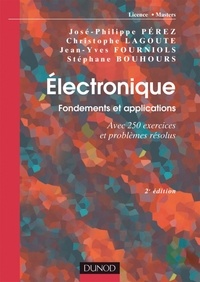 José-Philippe Pérez et Christophe Lagoute - Électronique. Fondements et applications - 2e éd. - Avec 250 exercices et problèmes résolus.