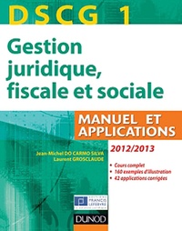 Jean-Michel Do Carmo Silva et Laurent Grosclaude - DSCG 1 Gestion juridique, fiscale et sociale 2012-2013 - Manuel et applications, corrigés inclus.