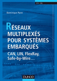Dominique Paret - Réseaux multiplexes pour systèmes embarqués - Can, lin, flexray, safe-by-wire....