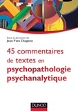 Jean-Yves Chagnon - 45 commentaires de textes en psychopathologie psychanalytique.