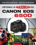 Philippe Chaudré et Vincent Burgeon - Obtenez le maximum du Canon EOS 650D.