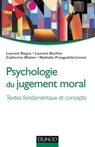 Laurent Bègue et Laurent Bachler - Psychologie du jugement moral - Textes fondamentaux et concepts.