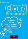 Guillaume Plouin - Tout sur le Cloud personnel - Travaillez, stockez, jouez et échangez dans le nuage.
