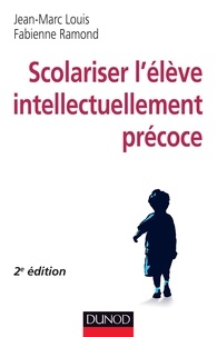 Jean-Marc Louis et Fabienne Ramond - Scolariser l'élève intellectuellement précoce - 2e éd..