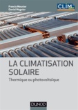 Francis Meunier et Daniel Mugnier - La climatisation solaire - Thermique ou photovoltaïque.