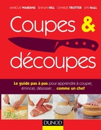 Marcus Wareing et Shaun Hill - Coupes & découpes - Le guide pas à pas pour apprendre à couper, émincer, désosser... Comme un chef.