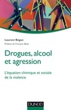 Laurent Bègue - Drogues, alcool et agression - L'équation chimique et sociale de la violence.