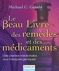 Michael C. Gerald - Le beau livre des remèdes et des médicaments - Des plantes médicinales aux thérapies géniques.